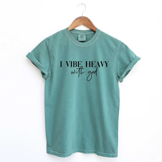 I Vibe Heavy With God Garment Dyed Tee